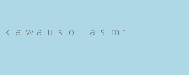 kawauso asmr
